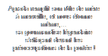 Text Box: Aprada remplit son rle de mre  merveille, et nous tonne mme,... 
sa gourmandise lgendaire s'effaant devant les proccupations de la porte !
