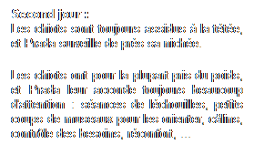 Text Box: Second jour :
Les chiots sont toujours assidus  la tte, et Prada surveille de prs sa niche.
Les chiots ont pour la plupart pris du poids, et Prada leur accorde toujours beaucoup d'attention : sances de lchouilles, petits coups de museaux pour les orienter, clins, contrle des besoins, rconfort, ...
 
 
